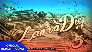 [Official MV] Lan Và Điệp 5 (ST: Hamlet Trương) - Hamlet Trương
