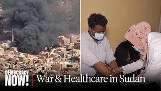 Sudan’s Healthcare on Brink Amid Fighting & Targeted Attacks on Medical Workers, Hospitals Worldwide