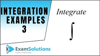 General Methods for Integration (Examples 3) : ExamSolutions Maths Revision
