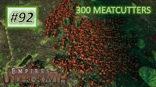 Empires of the Undergrowth #92: 300 Meatcutters are Unstoppable