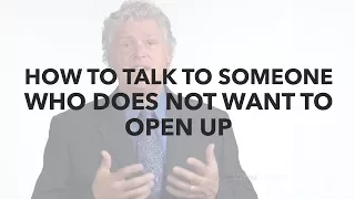 How To Talk to Someone Who Doesn’t Want to Open Up