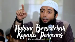 Hukum Bersedekah Kepada Pengemis - Ustadz Khalid Basalamah