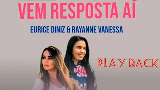 Eurice Diniz Feat Rayane Vanessa | Vem Resposta Aí (PLAYBACK)