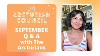 SEPTEMBER Q&A with The Arcturians