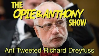 Opie & Anthony: Ant Tweeted Richard Dreyfuss (02/12/13)