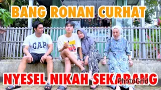 BANG RONAN CURHAT || NYESEL BANGET NIKAH???