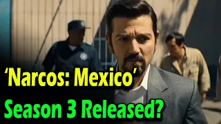 ‘Narcos: Mexico’ Season 3: Netflix Release Date & What to Expect