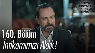 İntikamımızı aldık! - Eşkıya Dünyaya Hükümdar Olmaz 160. Bölüm