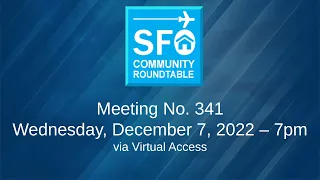 SFO Community Roundtable #341 - December 7, 2022