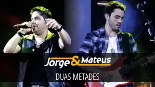 Jorge e Mateus - Duas Metades - [DVD Ao Vivo em Jurerê] - (Áudio Oficial)