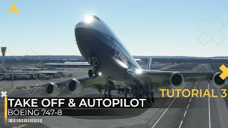 Take Off and Autopilot Tutorial for Boeing 747-8 | MSFS 2020 | Tutorial 3