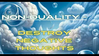 Non-Duality -- Destroy Negative Thoughts