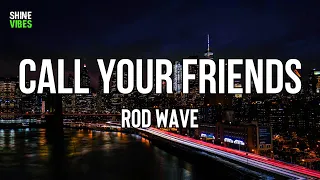 Rod Wave - Call Your Friends (Lyrics) | Mm, I been up for three nights tryna plan out my life