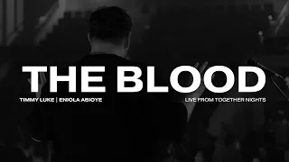 The Blood | Timmy Luke + Eniola Abioye | Live At Together Nights