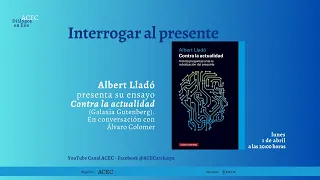 Albert Lladó - Contra la actualidad (Galaxia Gutenberg) - Diálogos online
