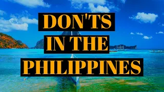 11 Things You Should Not Do In The Philippines.⛔