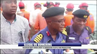 ILLEGAL OIL BUNKERING: NIGERIAN NAVY HANDS OVER 16 UKRANIANS TO EFCC FOR PROSECUTION
