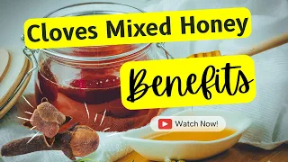 Use Cloves Mixed Honey every day: For these amazing benefits