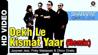 Dekh Le Kismat Yaar (Remix) | Sharafat Gayi Tel Lene | Jaspreet Jasz, Pinky Maidasani & Dhruv Dhalla