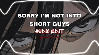 SORRY I'M NOT INTO SHORT GUYS | [audio edit]