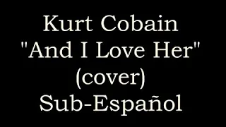 Kurt Cobain - (And i love her with lyrics) - Cover