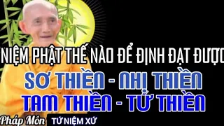 NIỆM PHẬT THẾ NÀO ĐỂ ĐỊNH ĐẠT ĐƯỢC SƠ THIỀN - NHỊ THIỀN - TAM THIỀN - TỨ THIỀN - HT THÍCH GIÁC KHANG