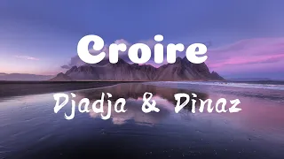 Croire _ Djadja & Dinaz (Paroles)