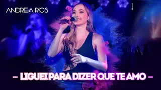 Andreia Rios - Liguei para Dizer que Te Amo - COVER