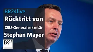 BR24live: Rücktritt von CSU-Generalsekretär Stephan Mayer | BR24