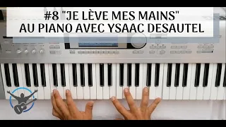 #8 "Je lève mes mains" (Difficile) au Piano avec Ysaac Desautel - cantique piano