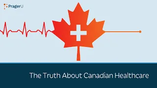 The Truth About Canadian Healthcare | 5 Minute Video