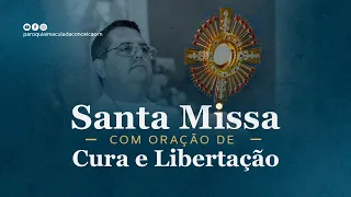 Missa com Oração de Cura e Libertação com Monsenhor Aerton Sales - 25/04/2024