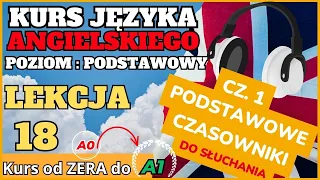 Kurs ANGIELSKIEGO od 0 do A1 - Lekcja 18. 50 PODSTAWOWYCH CZASOWNIKÓW - SŁUCHAJ I POWTARZAJ!