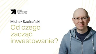 Od czego zacząć inwestowanie? - Michał Szafrański [WPI #1]