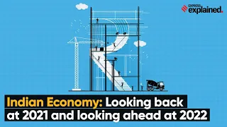 Indian Economy: Looking Back At 2021 And Looking Ahead At 2022 | Express Explained by Udit Misra