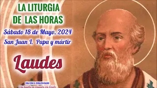 LAUDES - SABADO 18 DE MAYO 2024 - VII SEMANA DE PASCUA - SAN JUAN I, PAPA Y MARTIR
