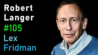 Robert Langer: Edison of Medicine | Lex Fridman Podcast #105