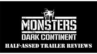 MONSTERS: DARK CONTINENT Trailer Review - Half-Assed Trailer Reviews