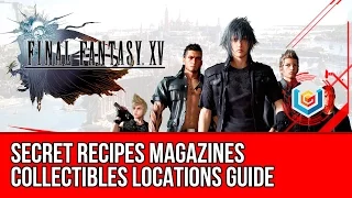 Final Fantasy XV All Secret Recipes Magazines Collectibles Locations Guide