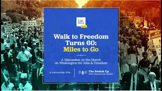 Walk to Freedom Turns 60: Miles to Go – A Discussion on the March on Washington for Jobs & Freedom