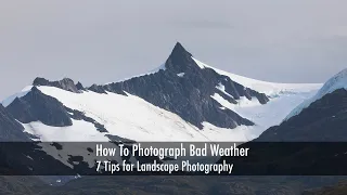 How To Photograph Bad Weather 7 Tips for Landscape Photography