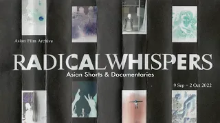 RADICAL WHISPERS: Asian Shorts and Documentaries - 9 Sep to 2 Oct 2022 @ OT | Asian Film Archive