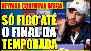 NEYMAR CONFIRMA BRIGA COM DIRETOR DO PSG E DIZ QUE VAI PERMANECER NO PSG ATÉ O FINAL DA TEMPORADA