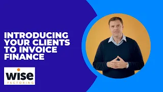 Introducing Your Clients to Invoice Finance