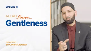 Allah Loves Gentleness | Episode 16 | Ramadan 2019