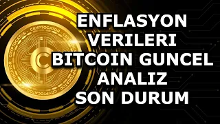 ENFLASYON VERILERI / BITCOIN GUNCEL ANALIZ / SON DURUM