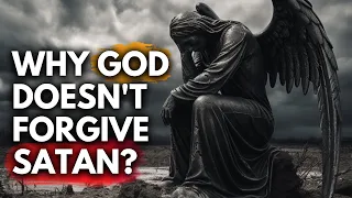 Why doesn't God forgive Satan?