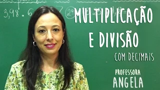 NÚMEROS DECIMAIS - Multiplicação e Divisão  -  Professora Angela Matemática