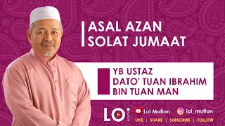 Asal Azan Solat Jumaat | YB Ustaz Dato' Tuan Ibrahim bin Tuan Man