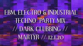 EBM, ELECTRO & INDUSTRIAL TECHNO  PARTY MIX // DARK CLUBBING // MARTYR // 12.1.20